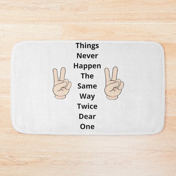 Item preview, Things Never Happen The Same Way Twice Dear One designed and sold by Moronova ⭐⭐⭐⭐⭐.