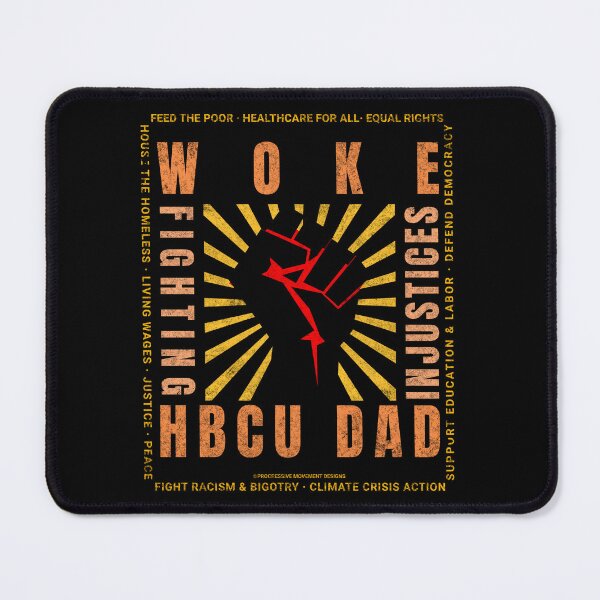 Item preview, PMD00834 Progressive Movement Designs Woke HBCU Dad Pride Fist protest design shows you support Historically Black Colleges and Universities and progressive policy goals for Democrats and students designed and sold by ProgressiveLeft.