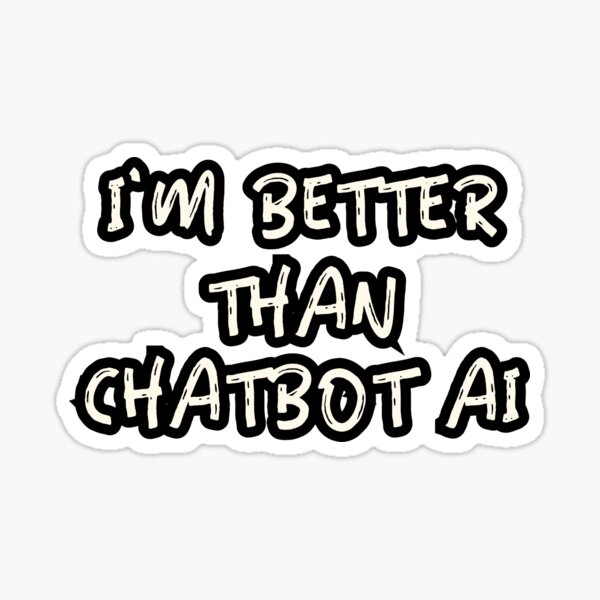 Item preview, I'm better than chatbot AI designed and sold by PositiveIdeas.