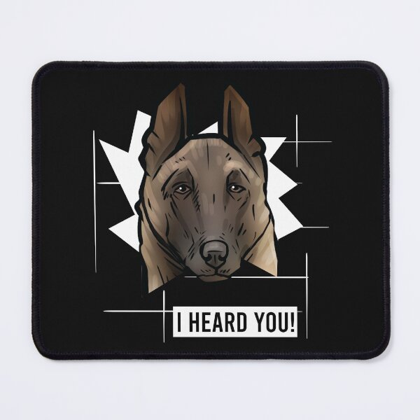Item preview, Belgian Malnois Dog Saying I Heard You designed and sold by whyitsme.