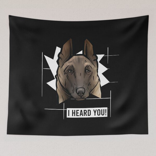 Item preview, Belgian Malnois Dog Saying I Heard You designed and sold by whyitsme.