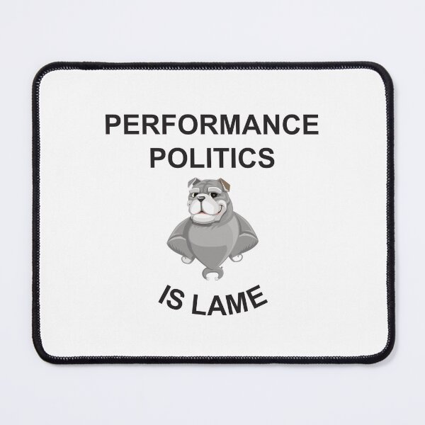 Item preview, Performance politics is lame designed and sold by Politics-Corner.