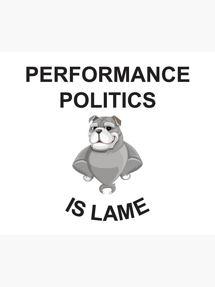 Thumbnail 3 of 3, Poster, Performance politics is lame designed and sold by Politics-Corner.