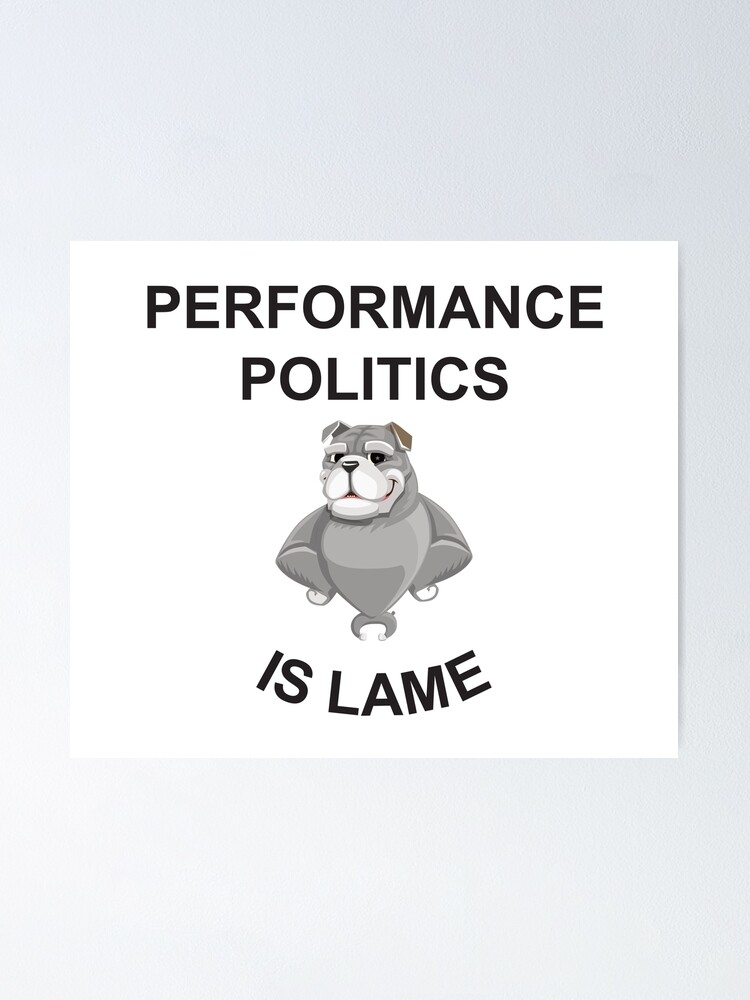 Thumbnail 1 of 3, Poster, Performance politics is lame designed and sold by Politics-Corner.