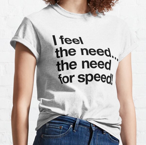 I Feel The Need For Speed T-Shirts for Sale