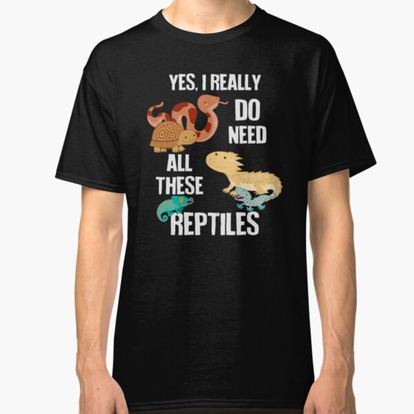 Need All These Reptiles Classic T-Shirt