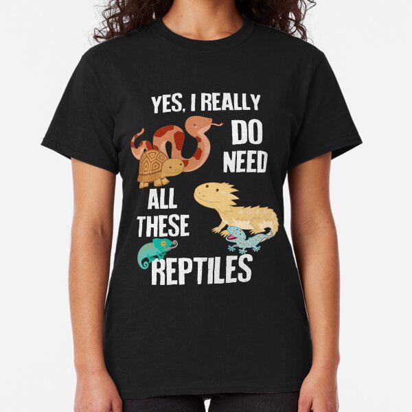 Need All These Reptiles Classic T-Shirt