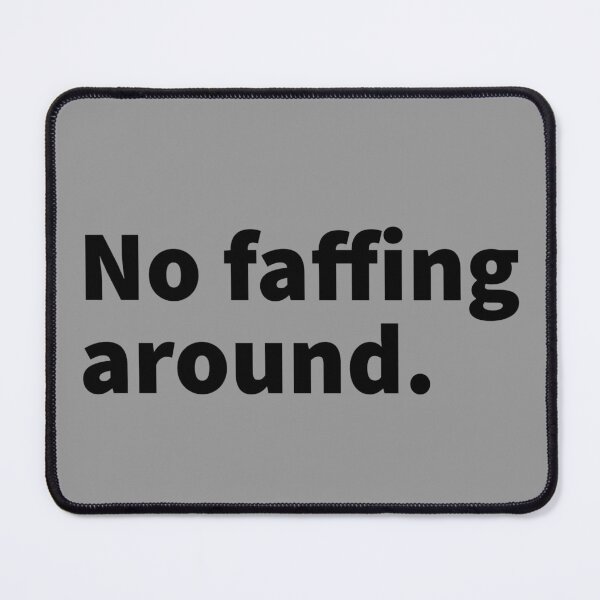 Item preview, No faffing around, faff around, faff about, procrastination, disorganized themed design on a T-shirt, sticker and mug designed and sold by PlainCrankyT.
