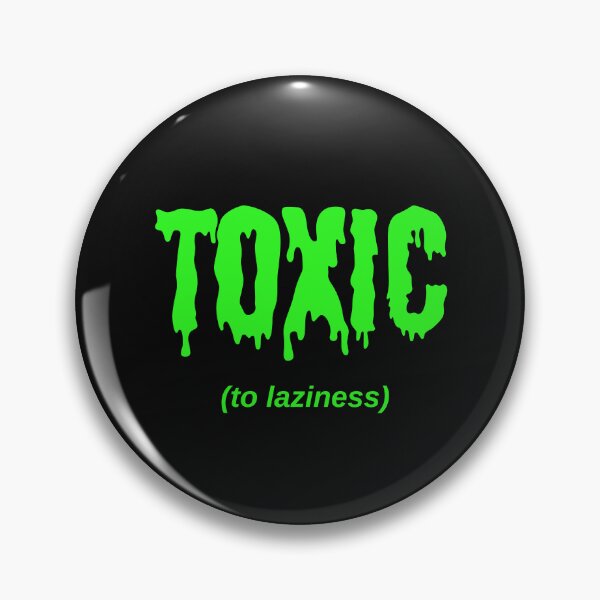 Item preview, TOXIC (to laziness) designed and sold by Jeeb-Arts.