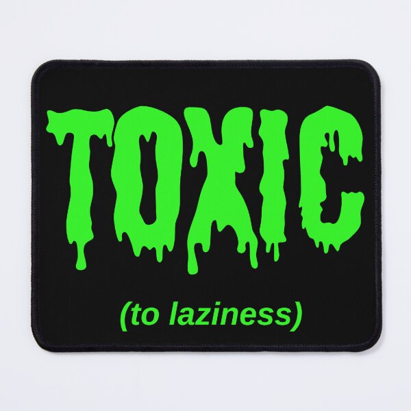 Item preview, TOXIC (to laziness) designed and sold by Jeeb-Arts.