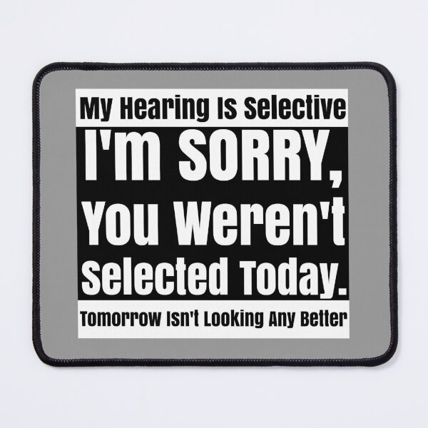 Item preview, Selective Hearing Listening You Weren't Selected Today designed and sold by CharJens.