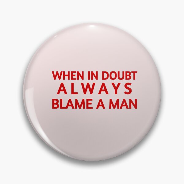 Item preview, when in doubt always blame a man design designed and sold by daisyfrances.