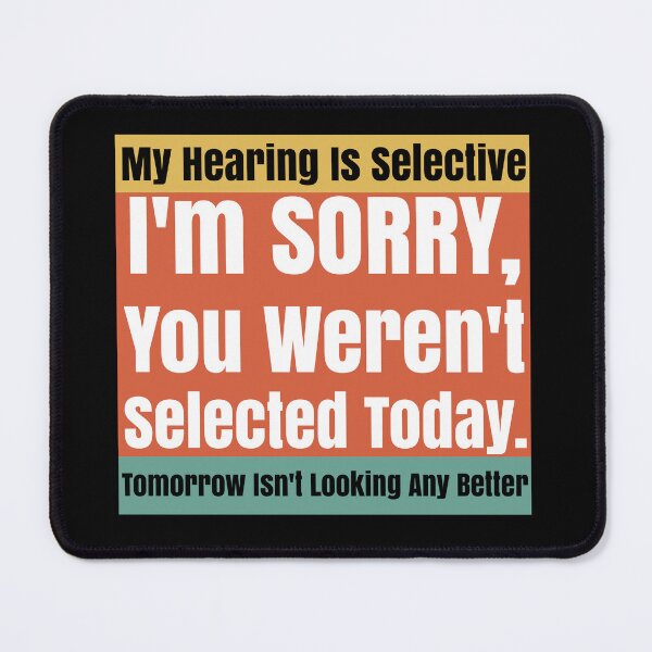 Item preview, Selective Hearing Listening You Weren't Selected Today designed and sold by CharJens.