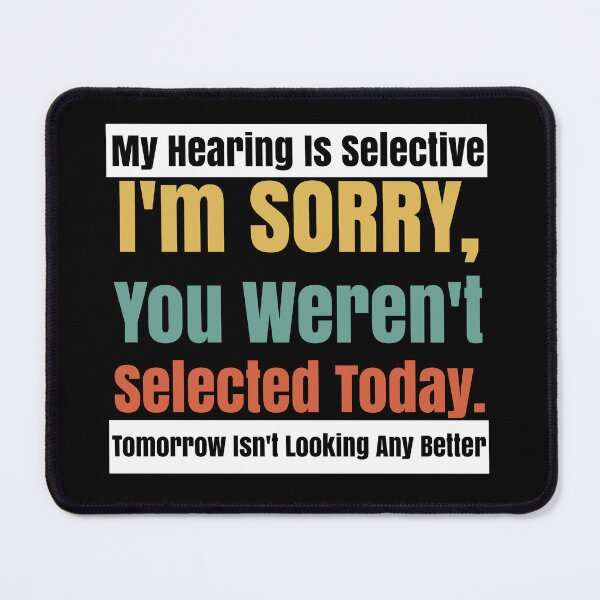 Item preview, Selective Hearing Listening You Weren't Selected Today designed and sold by CharJens.