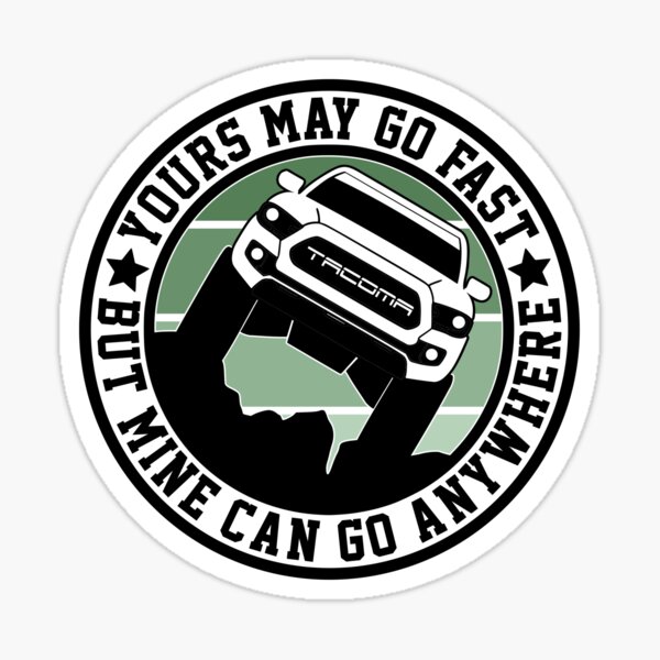 Item preview, Lunar Rock Toyota Tacoma Yours May Go Fast But Mine Can Go Anywhere 3rd Gen designed and sold by FlatSixGraphics.
