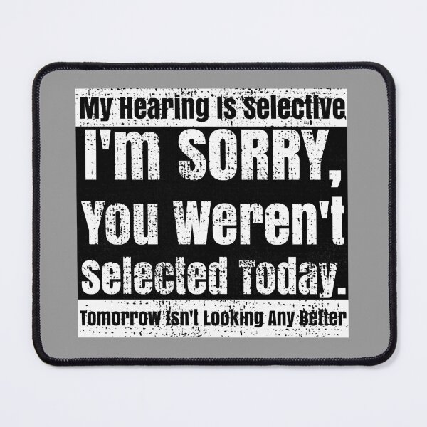 Item preview, Selective Hearing Listening You Weren't Selected Today designed and sold by CharJens.