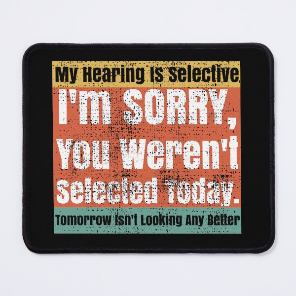 Item preview, Selective Hearing Listening You Weren't Selected Today designed and sold by CharJens.