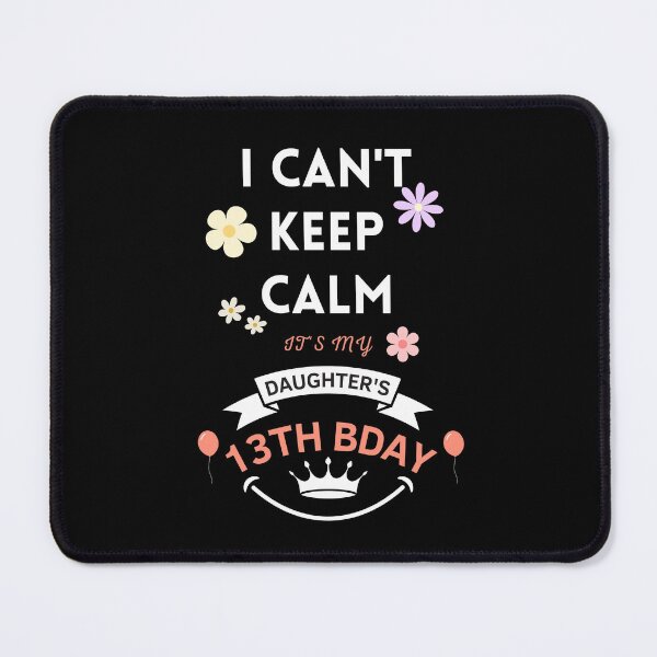 Item preview, I Cant Keep Calm Its My Daughters 13 Th Birthday designed and sold by Binohshop.