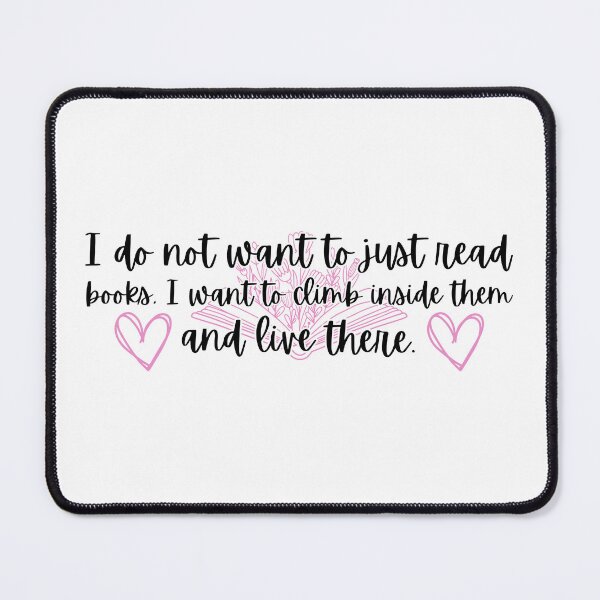 Item preview, I Do Not Want To Just Read Books, I Want To Climb Inside Them And Live There Book Quote  designed and sold by Stuffspot.