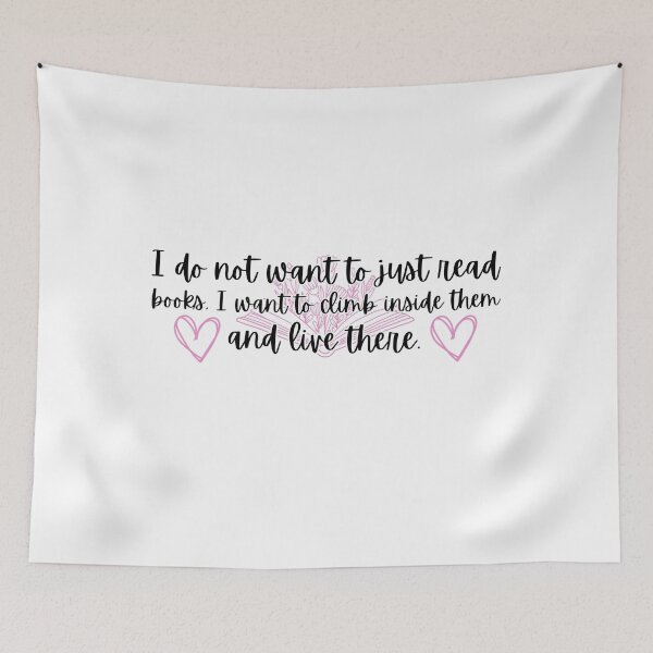 Item preview, I Do Not Want To Just Read Books, I Want To Climb Inside Them And Live There Book Quote  designed and sold by Stuffspot.