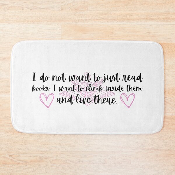 Item preview, I Do Not Want To Just Read Books, I Want To Climb Inside Them And Live There Book Quote  designed and sold by Stuffspot.