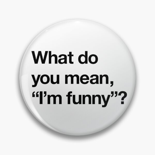 Item preview, "What do you mean, 'I'm funny'?" Movie Quote Design (black) designed and sold by Popvetica.