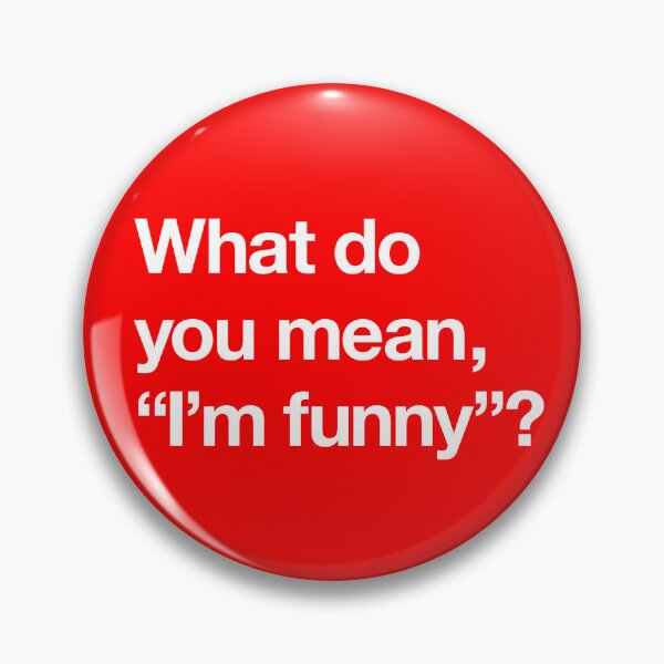 Item preview, "What do you mean, 'I'm funny'?" Movie Quote Design (white) designed and sold by Popvetica.
