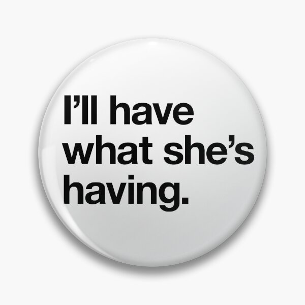 Item preview, "I'll have what she's having." Movie Quote Design (black) designed and sold by Popvetica.