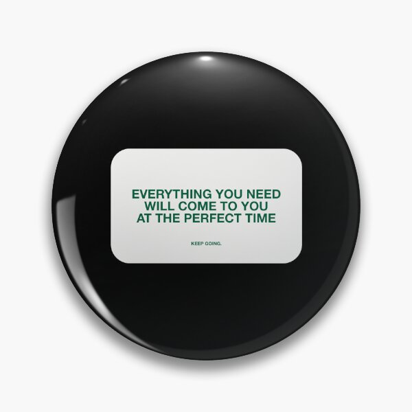 Item preview, EVERYTHING YOU NEED  WILL COME TO YOU  AT THE PERFECT TIME designed and sold by pmdz.