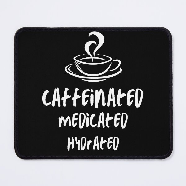Item preview, Caffeinated Medicated Hydrated - Stay Alert and Refreshed designed and sold by Dream-Palette.