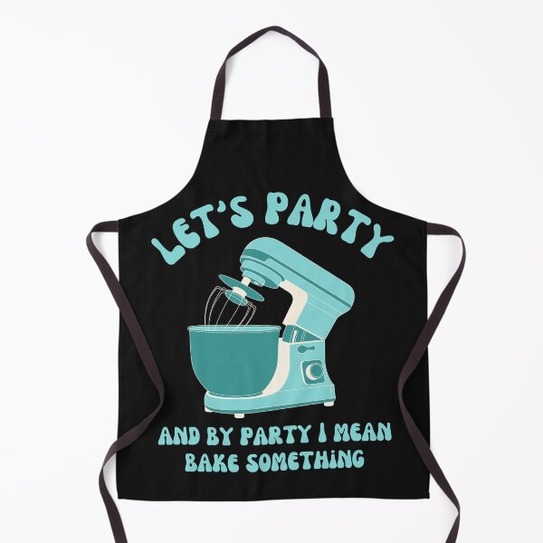 Item preview, Let's Party And By Party I Mean Bake Something designed and sold by zenbition.