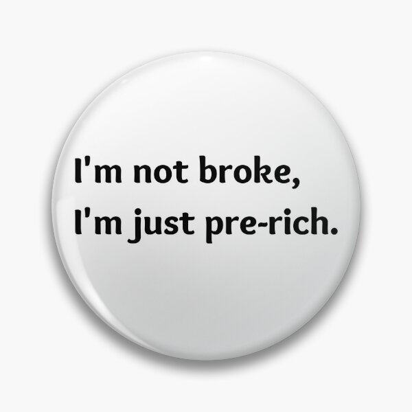 Item preview, I'm not broke, I'm just pre-rich. designed and sold by Keira-Bubble12.