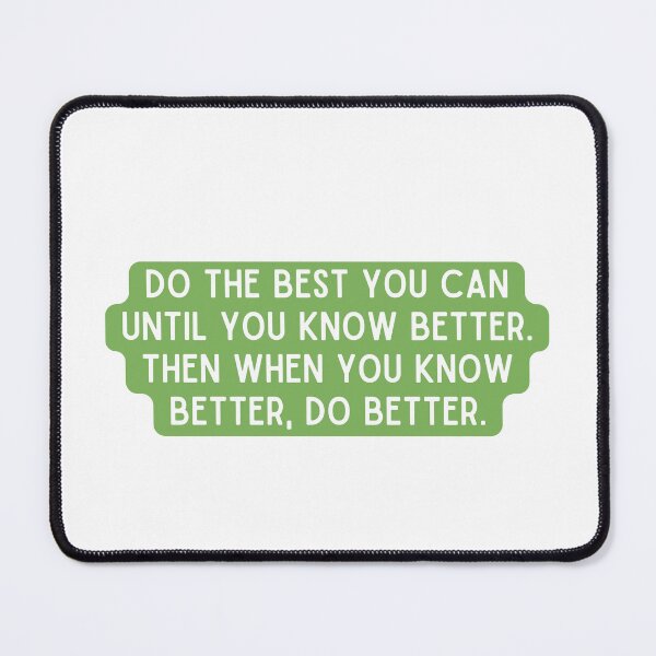 Item preview, Do the best you can until you know better. designed and sold by StickerSparkle.