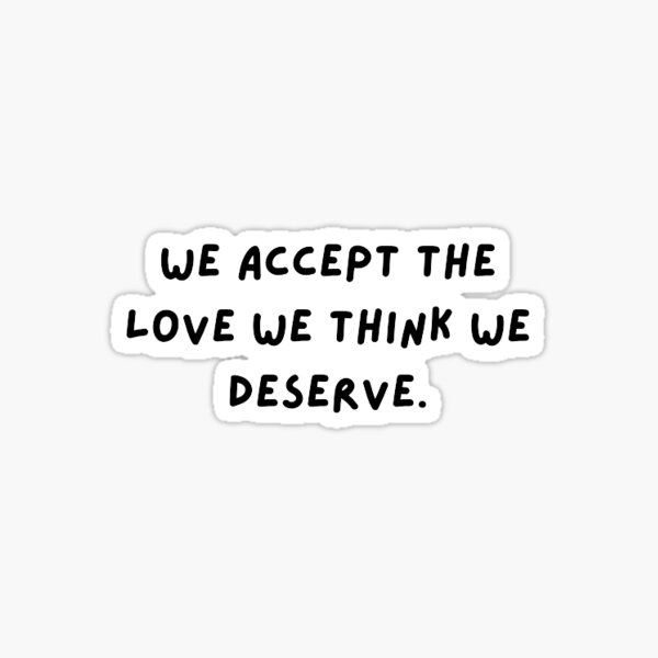 Artikel-Vorschau von Wir nehmen die Liebe an, von der wir denken, dass wir sie verdienen., designt und verkauft von alliumink.