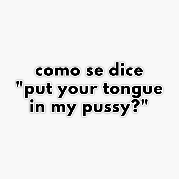 Como Se Dice Put Your Tongue In My Pussy? | Sticker