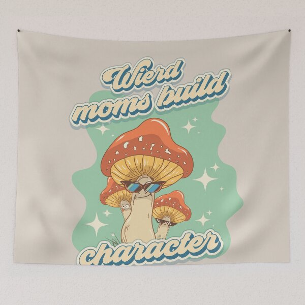 Item preview, Groovy funny mushrooms psychedelic quote Wierd moms build character  designed and sold by HomeCoquette.