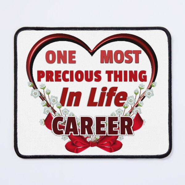Item preview, One Most Precious Thing In Life CAREER designed and sold by Pebasfa.