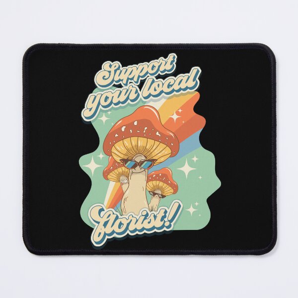 Item preview, Groovy funny mushrooms psychedelic sarcastic quote Support your local florist designed and sold by HomeCoquette.