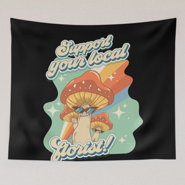Item preview, Groovy funny mushrooms psychedelic sarcastic quote Support your local florist  designed and sold by HomeCoquette.