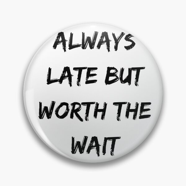 Item preview, Always late but worth the wait designed and sold by addict2reading.