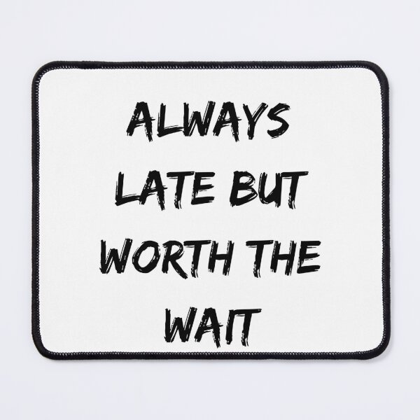 Item preview, Always late but worth the wait designed and sold by addict2reading.