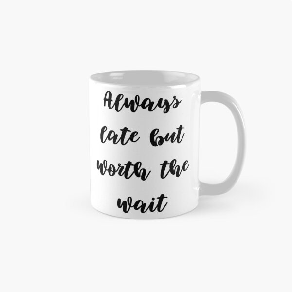 Item preview, Always late but worth the wait designed and sold by addict2reading.