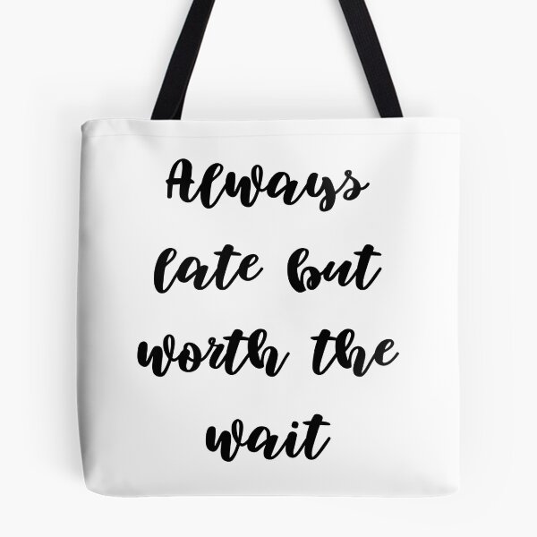 Item preview, Always late but worth the wait designed and sold by addict2reading.