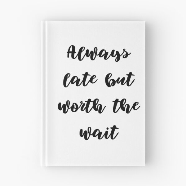 Item preview, Always late but worth the wait designed and sold by addict2reading.