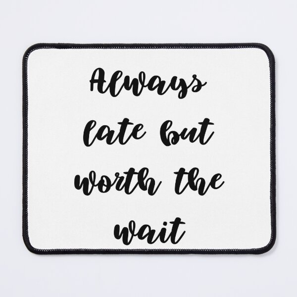 Item preview, Always late but worth the wait designed and sold by addict2reading.