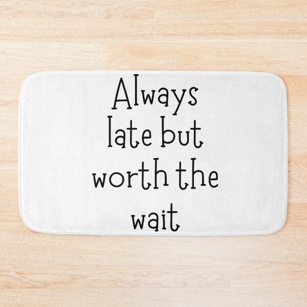 Item preview, Always late but worth the wait designed and sold by addict2reading.