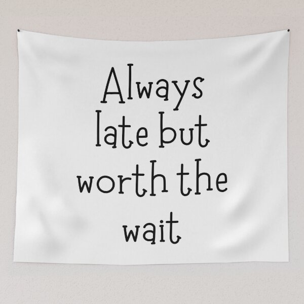 Item preview, Always late but worth the wait designed and sold by addict2reading.