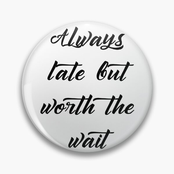 Item preview, Always late but worth the wait designed and sold by addict2reading.