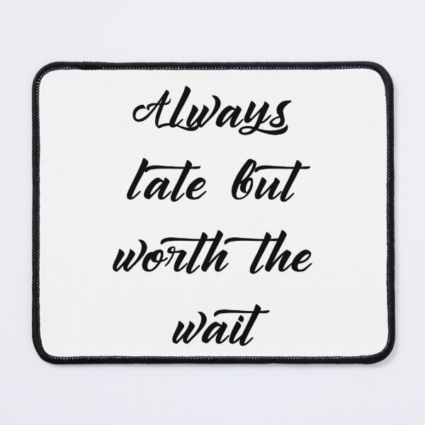 Item preview, Always late but worth the wait designed and sold by addict2reading.