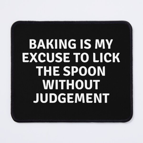 Item preview, Baking Is My Excuse To Like The Spoon Without Judgement designed and sold by MoonsmileProd.